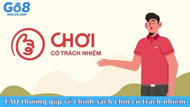 FAQ thường gặp về chính sách chơi có trách nhiệm GO8